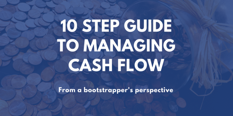 10 Step Guide To Managing Cash Flow A Bootstrappers View On Business